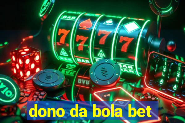 dono da bola bet